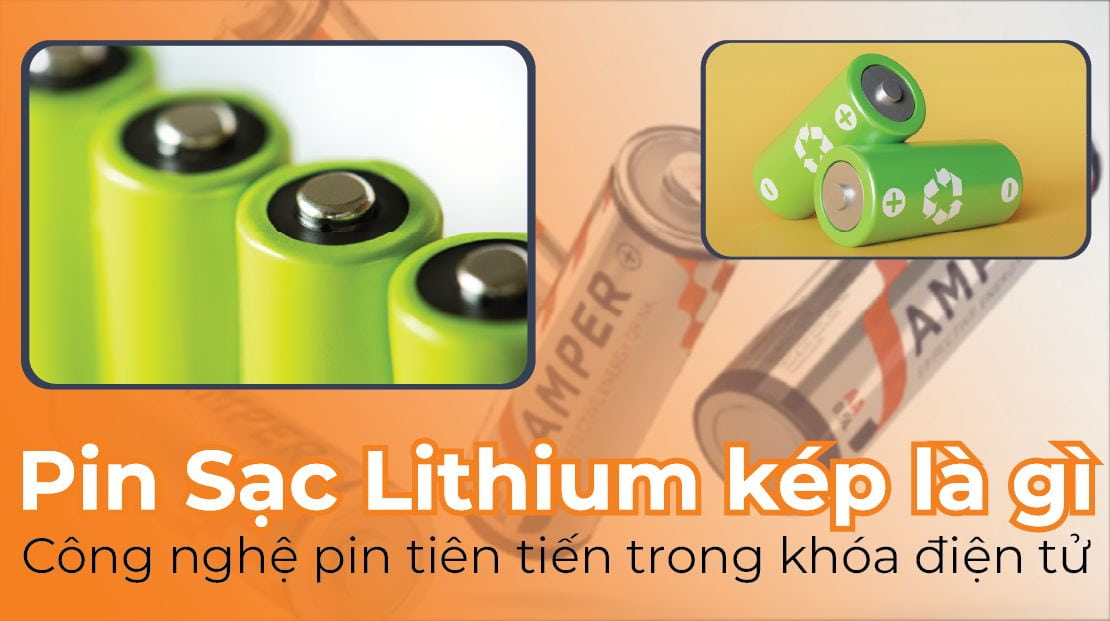 Pin Sạc Lithium kép là gì? Công nghệ pin tiên tiến trong khóa điện tử