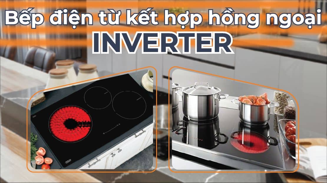 Bếp điện từ kết hợp hồng ngoại inverter: Trải nghiệm nấu ăn tuyệt vời