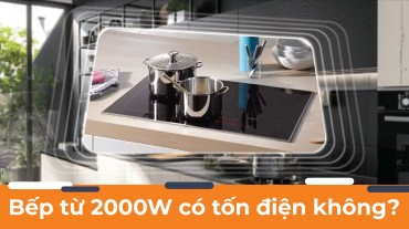 Đánh giá bếp từ 2000W có tốn điện không? Sử dụng thế nào để tiết kiệm
