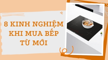 8 Kinh nghiệm khi mua bếp từ mới mà bạn nên biết