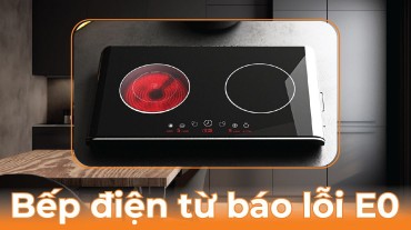 Bếp điện từ báo lỗi E0: Nguyên nhân và cách khắc phục đơn giản