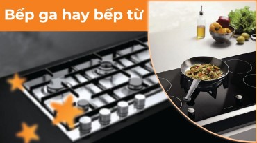 Nên lựa chọn dùng bếp ga hay bếp từ tiết kiệm hơn
