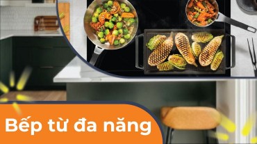 Bếp từ đa năng: Hiệu suất cao, tiết kiệm năng lượng