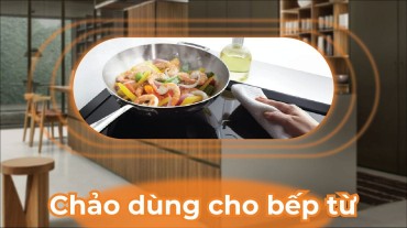 Chảo dùng cho bếp từ: Bí quyết để bữa ăn trở nên tuyệt vời hơn