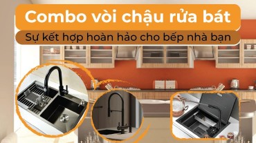 Combo vòi chậu rửa bát: Sự kết hợp hoàn hảo cho bếp nhà bạn