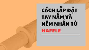Cách lắp đặt tay nắm và nêm nhấn tủ Hafele