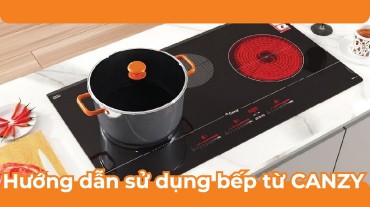 Bếp từ Canzy: Hướng dẫn chi tiết cách sử dụng và nấu ăn tiện lợi