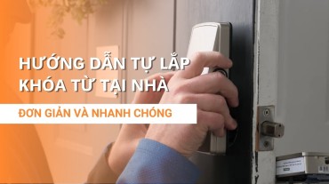 Hướng dẫn tự lắp khóa từ đơn giản và nhanh chóng
