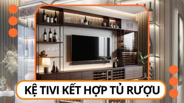 Kệ tivi kết hợp tủ rượu - Xu hướng thiết kế mới cho phòng khách hiện đại