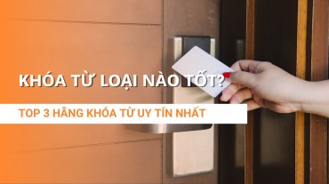 Khóa từ loại nào tốt? Top 3 hãng khóa từ uy tín nhất hiện nay