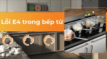 Lỗi E4 trong bếp từ: Nguyên nhân và cách khắc phục hiệu quả