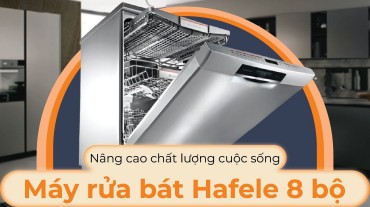 Nâng cao chất lượng cuộc sống với máy rửa bát Hafele 8 bộ