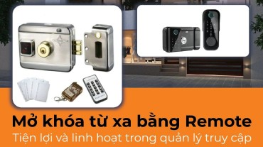 Mở khóa từ xa bằng Remote: Tiện lợi linh hoạt trong quản lý truy cập