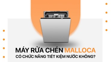 Tính năng tiết kiệm nước của máy rửa chén Malloca
