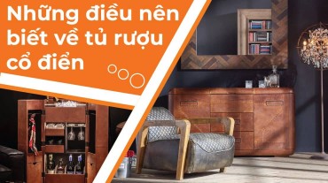 Những điều nên biết về tủ rượu cổ điển