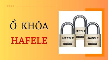 Ổ khóa Hafele, khóa cửa chính hãng