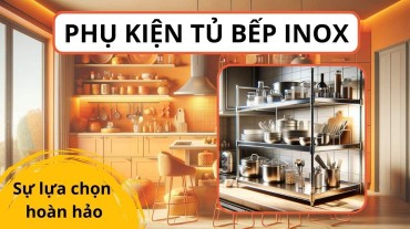 Phụ kiện bếp Inox 304: Sự lựa chọn hoàn hảo cho bếp hiện đại