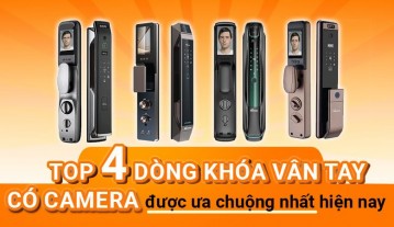 Top 4 dòng khóa vân tay có camera được ưa chuộng nhất hiện nay