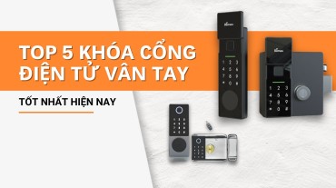 Top 5 Khóa Cổng Điện Tử Vân Tay Tốt Nhất Hiện Nay
