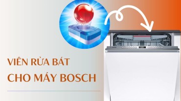 Viên rửa bát cho máy Bosch: Bí quyết để bát đĩa luôn sạch bóng
