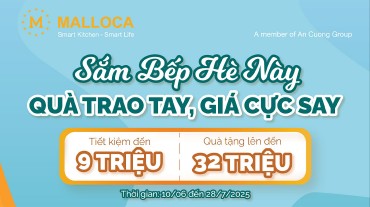 Sắm bếp hè này quà trao tay giá cực say cùng Malloca đến tháng 7