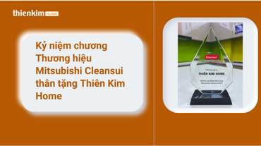 Thiên Kim Home Nhận Kỷ Niệm Chương Từ Mitsubishi Cleansui