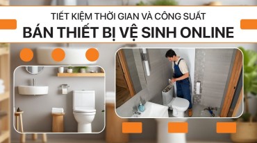 Tiết kiệm thời gian và công sức: Bán thiết bị vệ sinh online