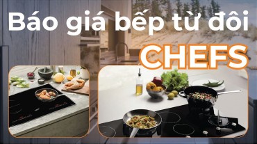 Tìm hiểu về tính năng ưu điểm và báo giá bếp từ đôi Chefs