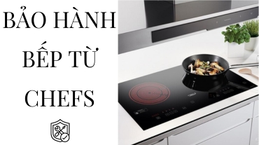 Bảo hành bếp từ Chefs - Dịch vụ tin cậy cho khách hàng
