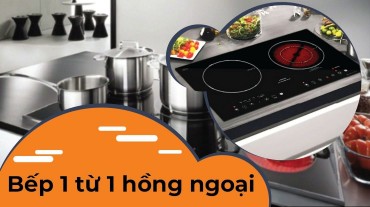 Bếp 1 từ 1 hồng ngoại: Thông minh và tiết kiệm