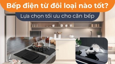 Bếp điện từ đôi loại nào tốt? Lựa chọn tối ưu cho căn bếp của bạn