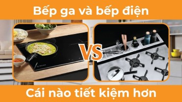 Bếp ga và bếp điện cái nào tiết kiệm hơn: So sánh và tìm hiểu
