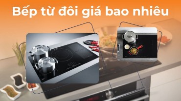 Bếp từ đôi giá bao nhiêu? Sự lựa chọn thông minh cho căn bếp hiện đại