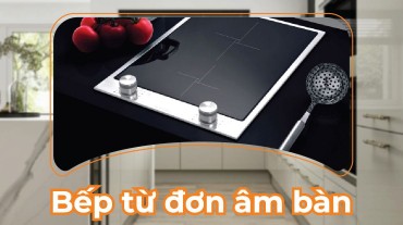 Bếp từ đơn âm bàn: Tiết kiệm năng lượng và thiết kế hiện đại