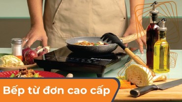 Bếp từ đơn cao cấp: Hiệu suất và thiết kế đẳng cấp cho không gian bếp