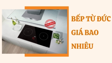 Bếp từ Đức giá bao nhiêu? Tìm hiểu về mức giá và chất lượng của sản phẩm