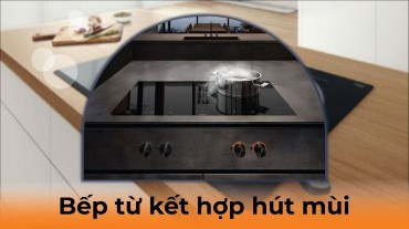 Bếp từ kết hợp hút mùi: Tối ưu hóa không gian bếp
