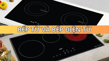 Bếp từ và bếp điện từ: Tìm hiểu những thông tin cần thiết