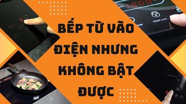 Bếp từ vào điện nhưng không bật được: Tìm hiểu nguyên nhân