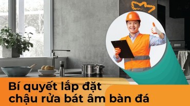 Bí quyết lắp đặt chậu rửa bát âm bàn đá chi tiết hiệu quả