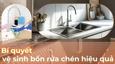 Bí quyết vệ sinh bồn rửa chén hiệu quả và đơn giản