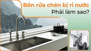 Bồn rửa chén bị rỉ nước phải làm sao? Nguyên nhân và cách khắc phục