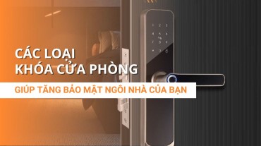 Các loại khóa cửa phòng giúp tăng bảo mật ngôi nhà của bạn