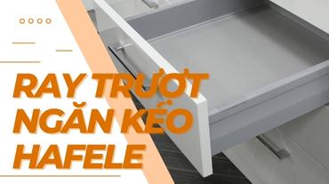 Cách chọn các ray trượt ngăn kéo Hafele phù hợp nhất cho tủ của bạn
