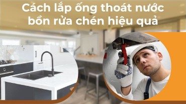 Cách lắp ống thoát nước bồn rửa chén hiệu quả