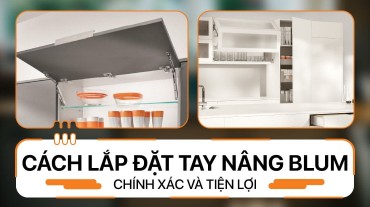 Cách Lắp Tay Nâng Blum: Bí Quyết Nâng Cấp Nội Thất Nhà Bạn