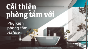 Cải thiện phòng tắm của bạn với các phụ kiện phòng tắm Hafele