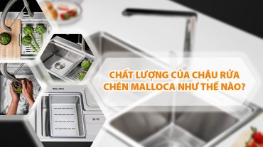 Chất lượng của chậu rửa chén Malloca như thế nào?