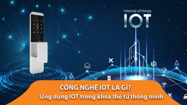Công nghệ IoT là gì? Ứng dụng IoT trong khóa thẻ từ thông minh
