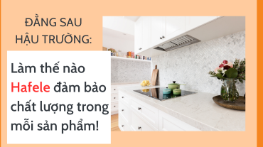 Đằng sau hậu trường: Làm thế nào Hafele đảm bảo chất lượng trong mỗi sản phẩm!